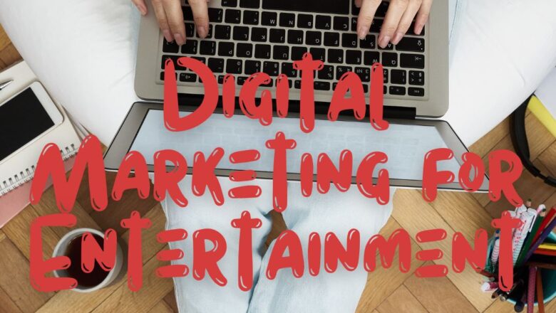 Digital Marketing for Entertainment