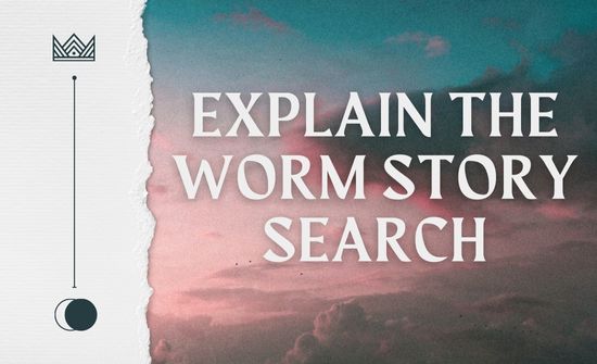 Explain the worm story search