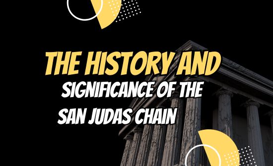 The History and Significance of the San Judas Chain