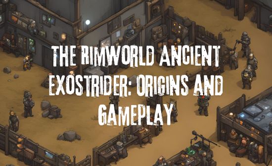 The RimWorld Ancient Exostrider: Origins and Gameplay