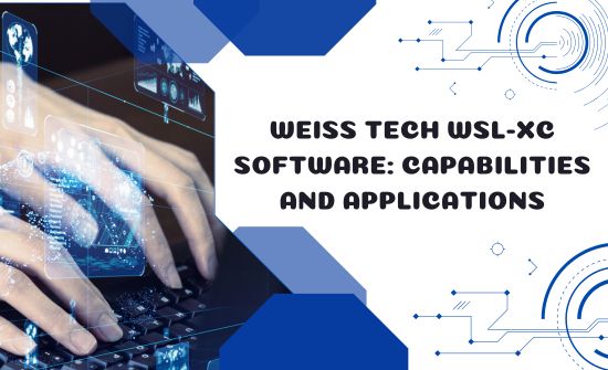 Weiss Tech WSL-XC Software: Capabilities and Applications 2024