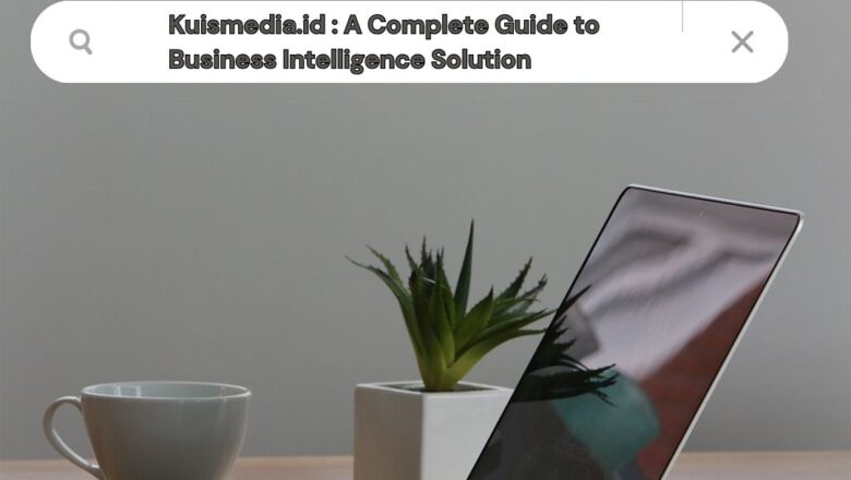 Kuismedia.id : A Complete Guide to Business Intelligence Solution