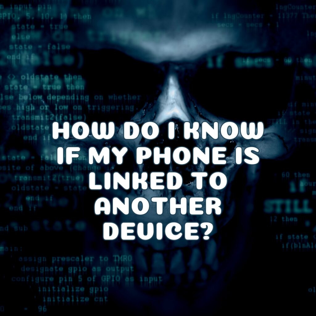 How Do I Know If My Phone Is Linked to Another Device?
