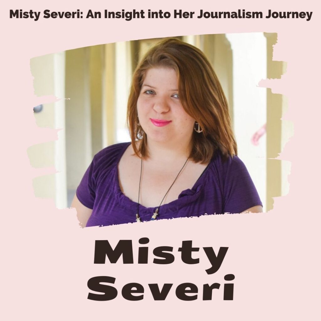 Misty Severi: An Insight into Her Journalism Journey