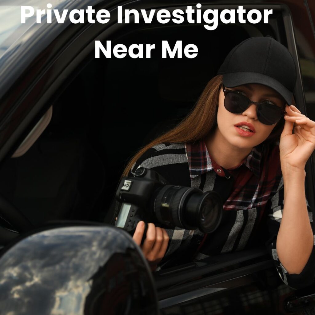 Private Investigator Near Me: Finding the Right Expert for Your Case